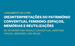 Lançamento do livro «(Re)interpretações do património conventual feminino: espaços, memórias e reutilizações»