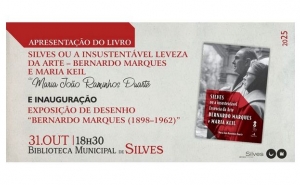 INAUGURAÇÃO DA EXPOSIÇÃO  «BERNARDO MARQUES (1898-1962)» EM DESENHO E APRESENTAÇÃO DO LIVRO «SILVES OU A INSUSTENTÁVEL LEVEZA DA ARTE – BERNARDO MARQUES E MARIA KEIL»