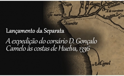 Lançamento da separata A expedição do corsário D. Gonçalo Camelo contra as costas de Huelva, em 1336