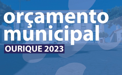 ORÇAMENTO MUNICIPAL DE OURIQUE PARA 2023 ESTÁ EM PREPARAÇÃO