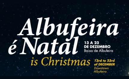 «ALBUFEIRA NATAL» ESTÁ DE REGRESSO À BAIXA DA CIDADE DE 13 A 23 DE DEZEMBRO