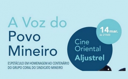 Espetáculo comemorativo dos 100 anos do Grupo Coral dos Mineiros de Aljustrel sobe ao palco do Cine Oriental no dia 14