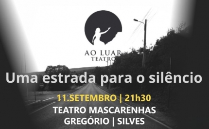 «UMA ESTRADA PARA O SILÊNCIO» SOBE AO PALCO DO TEATRO MASCARENHAS GREGÓRIO  A 11 DE SETEMBRO