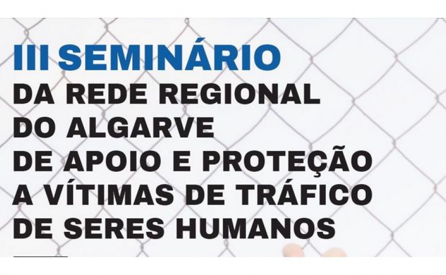 A EME TSH Algarve promove o III Seminário Regional intitulado - «Novos Desafios No Combate ao Tráfico de Seres Humanos» 