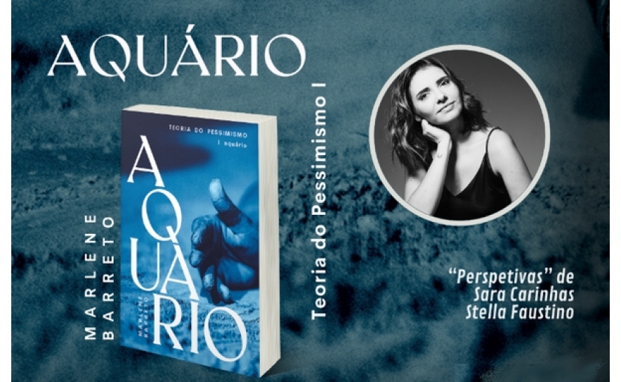 «AQUÁRIO» – LANÇAMENTO DO LIVRO DE MARLENE BARRETO | PRIMEIRA PARTE DA TRILOGIA DA TEORIA DO PESSIMISMO