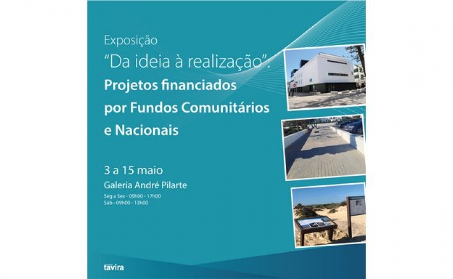 Tavira promove exposição «Da ideia à realização»: Projetos financiados por Fundos Comunitários e Nacionais