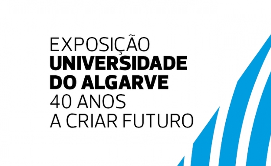 EXPOSIÇÃO SOBRE OS 40 ANOS DA UNIVERSIDADE DO ALGARVE INAUGURA A 10 DE FEVEREIRO