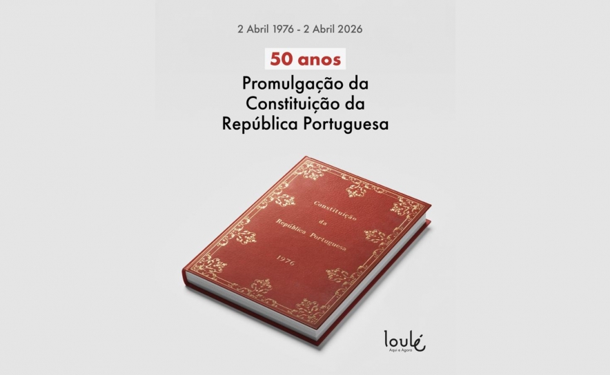 CONSTITUIÇÃO DA REPÚBLICA PORTUGUESA ASSINALA 50 ANOS E LOULÉ ASSOCIA-SE ÀS CELEBRAÇÕES