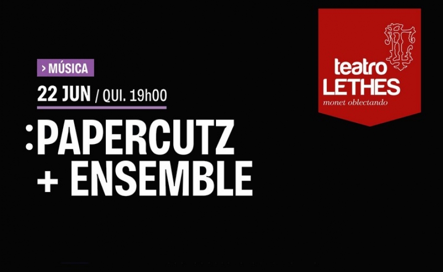 Teatro Lethes | PAPERCUTZ + Ensemble 