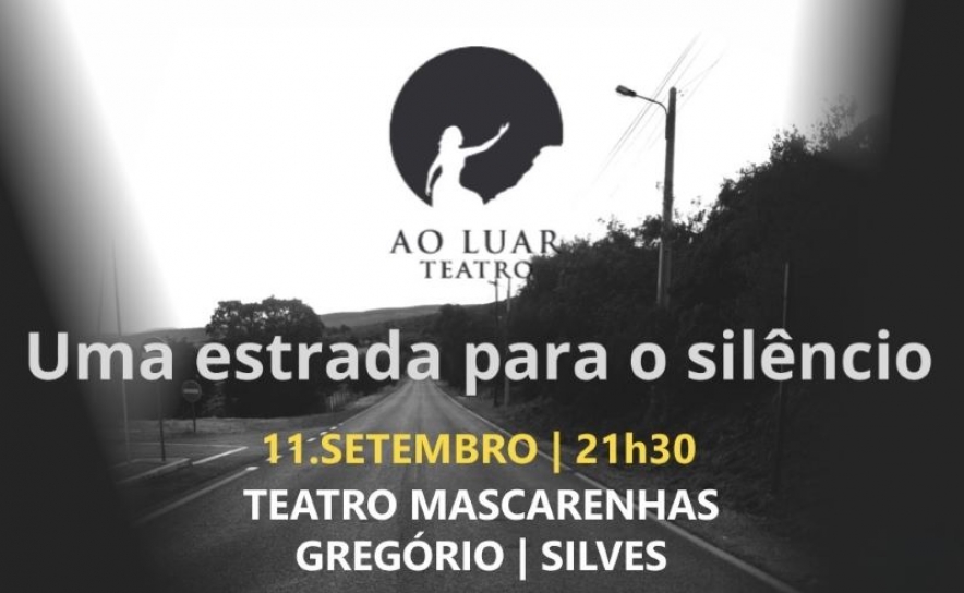 «UMA ESTRADA PARA O SILÊNCIO» SOBE AO PALCO DO TEATRO MASCARENHAS GREGÓRIO  A 11 DE SETEMBRO