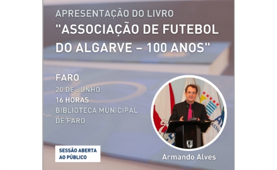 Sessão de apresentação do livro «Associação de Futebol do Algarve - 100 anos» em Faro