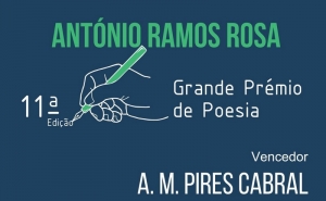 A. M. PIRES CABRAL VENCE GRANDE PRÉMIO DE POESIA ANTÓNIO RAMOS ROSA