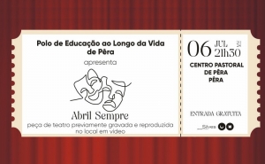 O GRUPO DE TEATRO DO POLO DE EDUCAÇÃO AO LONGO DA VIDA DE PÊRA APRESENTA A PEÇA «ABRIL SEMPRE», NO CENTRO PASTORAL DE PÊRA 