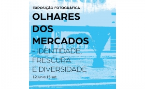 Exposição «Olhares dos Mercados – Identidade, Frescura e Diversidade»