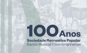 Centenário da Sociedade Recreativa Popular – Banda Musical Castromarinense assinalado com exposição e espetáculos