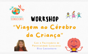 «VIAGEM AO CÉREBRO DA CRIANÇA» COM RITA CASTANHEIRA, FACILITADORA DE PARENTALIDADE CONSCIENTE