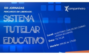 XIII Jornadas dO Companheiro: Percursos em Liberdade - Sistema Tutelar Educativo