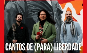 CANTOS DE (PARA) LIBERDADE: concerto que evoca as lutas pela liberdade em Portugal e no Brasil