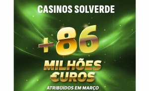 Em Março | CASINOS SOLVERDE DISTRIBUEM PRÉMIOS DE MAIS DE 86 MILHÕES DE EUROS 