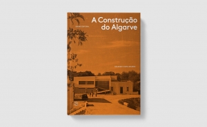 «A Construção do Algarve» Um retrato da região pelo arquiteto Ricardo Costa Agarez