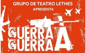 Teatro - Guerra à Guerra pelo Grupo de Teatro Lethes