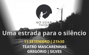 «UMA ESTRADA PARA O SILÊNCIO» SOBE AO PALCO DO TEATRO MASCARENHAS GREGÓRIO  A 11 DE SETEMBRO