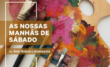 Exposição Coletiva «AS NOSSAS MANHÃS DE SÁBADO» – Ana Nobre e Alunos 