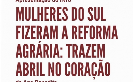 Apresentação do livro «Mulheres do Sul Fizeram a Reforma Agrária: Trazem Abril no Coração», 25/7 , 18h