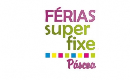  INSCRIÇÕES PARA O PROGRAMA «FÉRIAS SUPER FIXE – PÁSCOA 2020» ABREM A 24 DE FEVEREIRO