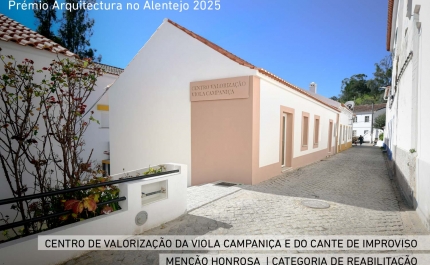 OLARIA MUNICIPAL E CENTRO DE VALORIZAÇÃO DA VIOLA CAMPANIÇA E DO CANTE DE IMPROVISO DISTINGUIDOS NO PRÉMIO ARQUITECTURA NO ALENTEJO