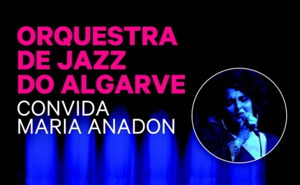 A VOZ DO ALGARVE OFERECE DOIS CONVITES DUPLOS PARA O CONCERTO DA ORQUESTRA DE JAZZ DO ALGARVE COM MARIA ANADOM