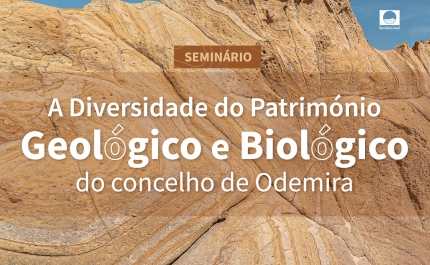 SEMINÁRIO INTERNACIONAL DEBATE DIVERSIDADE DO PATRIMÓNIO GEOLÓGICO E BIOLÓGICO DO CONCELHO DE ODEMIRA