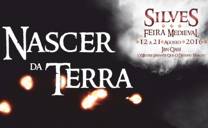 XIII Feira Medieval de Silves CASTELO ACOLHE DURANTE A FEIRA ESPETÁCULO «NASCER DA TERRA» 