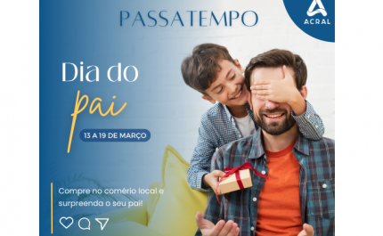 ACRAL PROMOVE PASSATEMPO PARA O DIA DO PAI NO COMÉRCIO LOCAL