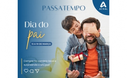 ACRAL PROMOVE PASSATEMPO PARA O DIA DO PAI NO COMÉRCIO LOCAL