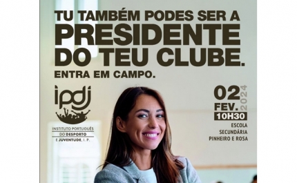 Sessão da Campanha «Tu Também Podes Ser Presidente do Teu Clube»