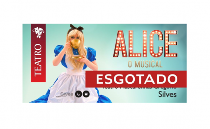 «ALICE - O MUSICAL» ESTÁ ESGOTADO