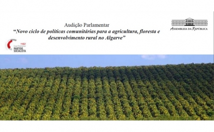 Audição Parlamentar | «Novo ciclo de políticas comunitárias para a agricultura, floresta e desenvolvimento rural no Algarve»