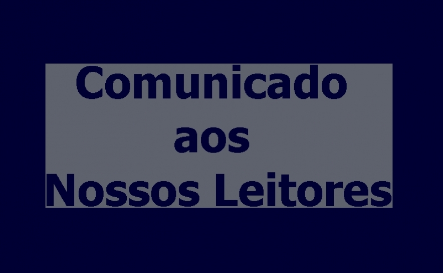 COMUNICADO aos NOSSOS LEITORES