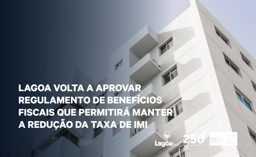 Lagoa volta a aprovar Regulamento de Benefícios Fiscais que permitirá manter a redução da taxa de IMI até 25% para o ano 2024