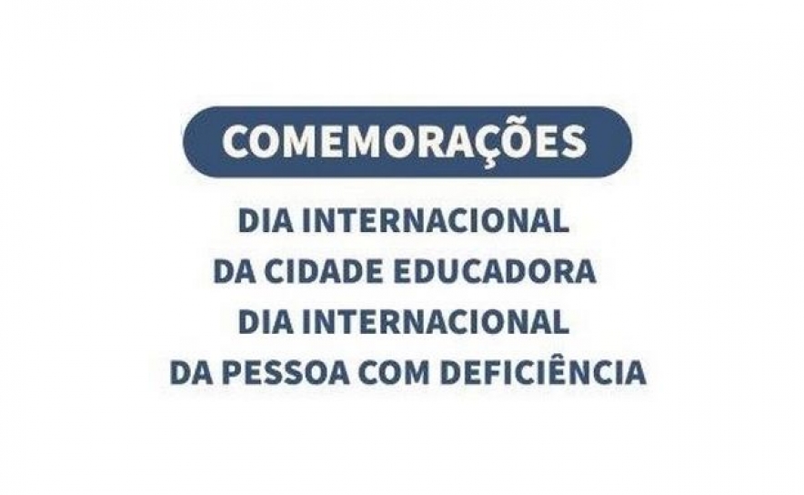 DIA INTERNACIONAL DA CIDADE EDUCADORA E DIA DA PESSOA COM DEFICIÊNCIA CELEBRADOS COM ATIVIDADES POR TODA A CIDADE