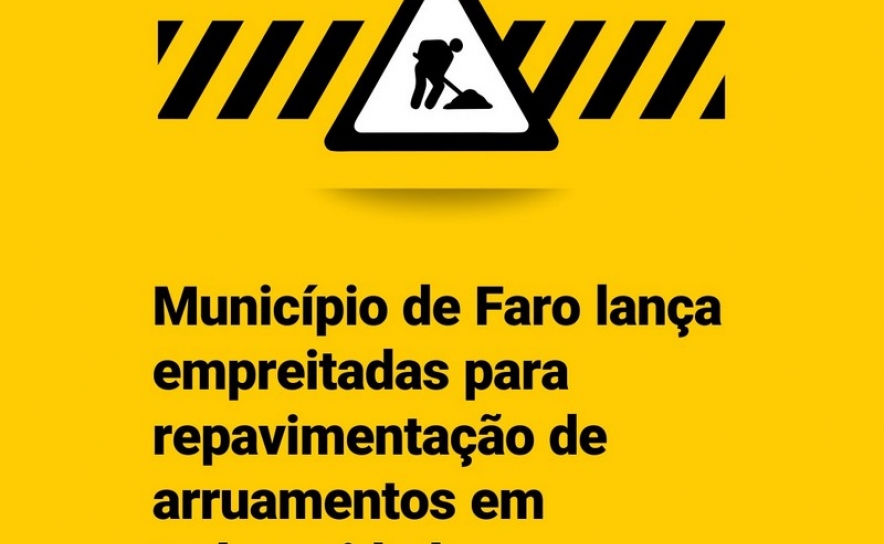 MUNICÍPIO DE FARO LANÇA EMPREITADAS PARA REPAVIMENTAÇÃO DE ARRUAMENTOS EM TODA A CIDADE MUNICÍPIO DE FARO LANÇA EMPREITADAS PARA REPAVIMENTAÇÃO DE ARRUAMENTOS EM TODA A CIDADE
