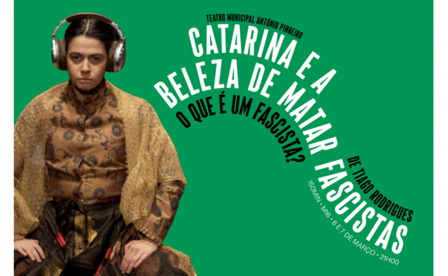 «Catarina e a Beleza de Matar Fascistas» no Teatro Municipal António Pinheiro 