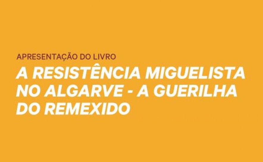 Apresentação pública do livro «A Resistência Miguelista no Algarve: A Guerrilha do Remexido» de José Carlos Vilhena Mesquita