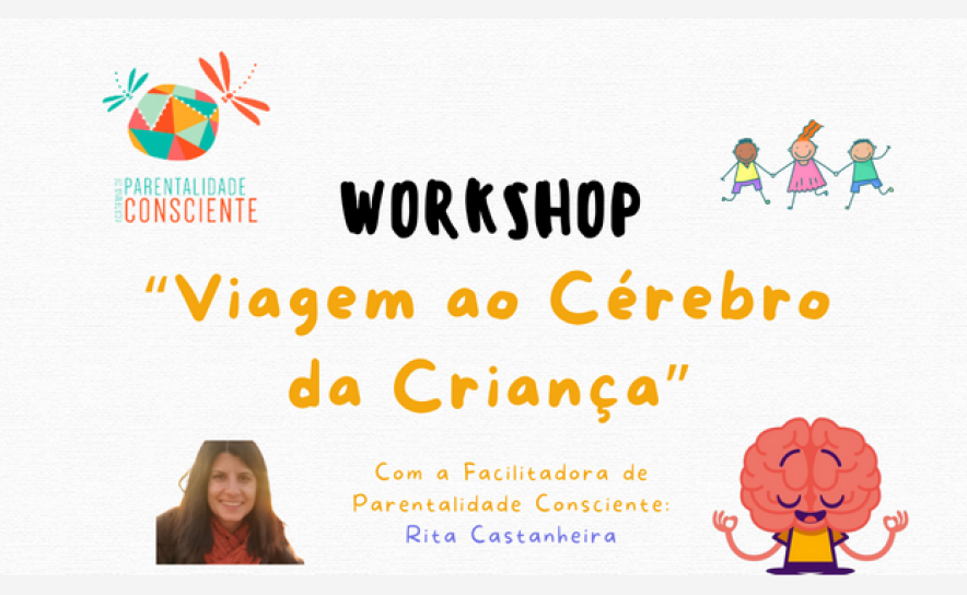 «VIAGEM AO CÉREBRO DA CRIANÇA» COM RITA CASTANHEIRA, FACILITADORA DE PARENTALIDADE CONSCIENTE