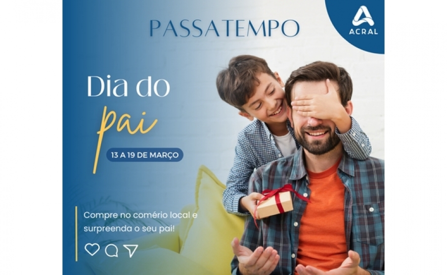 ACRAL PROMOVE PASSATEMPO PARA O DIA DO PAI NO COMÉRCIO LOCAL