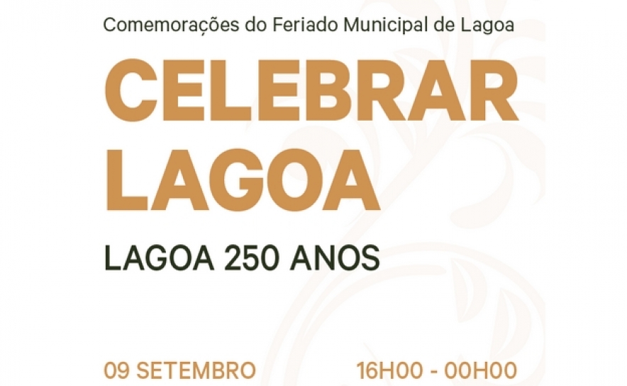 Comemorações do Feriado Municipal de Lagoa | Lagoa 250 Anos | Celebrar Lagoa