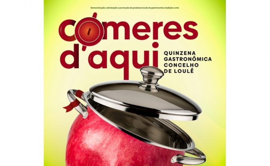 «COMERES D AQUI - QUINZENA GASTRONÓMICA CONCELHO DE LOULÉ» PROMOVE PRODUTOS LOCAIS