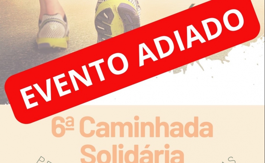 6ª CAMINHADA SOLIDÁRIA - ADIADA