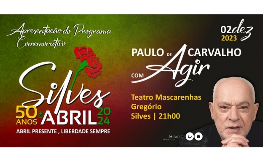 MUNICÍPIO DE SILVES APRESENTA PROGRAMA CULTURAL DOS 50 ANOS DO 25 DE ABRIL NUM CONCERTO COM PAULO DE CARVALHO